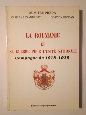 Dumitru Preda et al. - La Roumanie et sa guerre pour l&amp;#039;unite nationale: campagne de la 1918-1919 foto