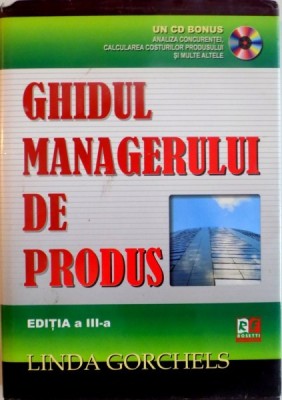 GHIDUL MANAGERULUI DE PRODUS, EDITIA A III-A de LINDA GORCHELS, CONTINE CD, 2006 foto