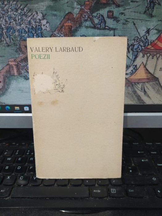 Valery Larbaud, Poezii, colecția Orfeu, editura Univers, București 1971, 010