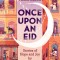 Once Upon an Eid: Stories of Hope and Joy by 15 Muslim Voices