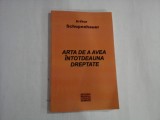 ARTA DE A AVEA INTOTDEAUNA DREPTATE - ARTHUR SCHOPENHAUER