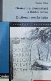 Gramatica elementara a limbii latine, dictionar roman-latin - 1998 - Vasile Tatar ($Y39)