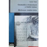 Gramatica elementara a limbii latine, dictionar roman-latin - 1998 - Vasile Tatar ($Y39)