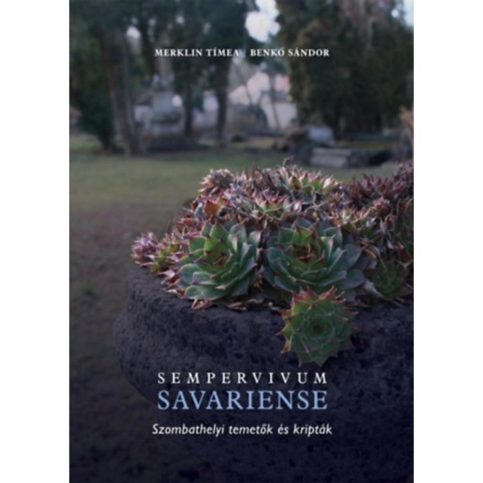 Sempervivum Savariense - Szombathelyi temetők &eacute;s kript&aacute;k - Merklin T&iacute;mea