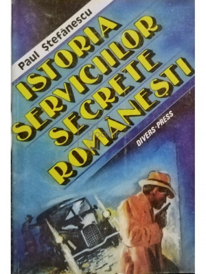 Paul Ștefănescu - Istoria serviciilor secrete rom&amp;acirc;nești (editia 1994) foto