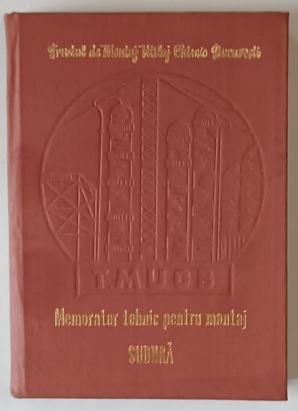 MEMORATOR TEHNIC PENTRU MONTAJ , SUDURA , editie coordonata de PANAIT IONESCU , 1979