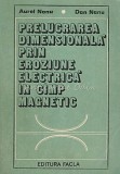 Prelucrarea Dimensionala Prin Eroziune Electrica In Camp Magnetic - Aurel Nanu,