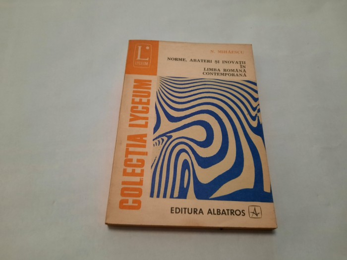 NORME, ABATERI SI INOVATII IN LIMBA ROMANA CONTEMPORANA, N. Mihaescu, 1982
