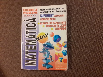 MATEMATICA CULEGERE DE PROBLEME CLASA A V A SUPLIMENT LA MANUALE CARBUNARU foto