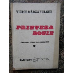 Victor Marza Fulger - Printesa Rosie - Declinul Totalitar Romanesc