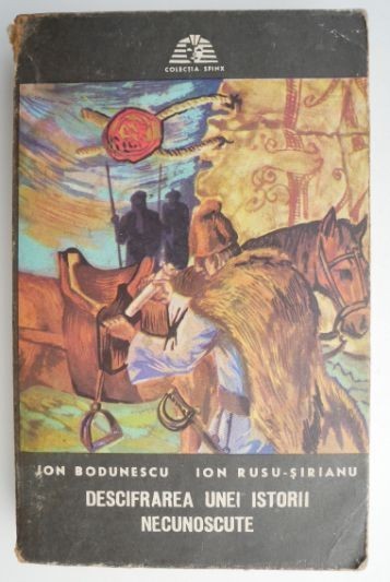 Descifrarea unei istorii necunoscute – Ion Bodunescu, Ion Rusu-Sirianu Descifrarea unei istorii necunoscute – Ion Bodunescu, Ion Rusu-Sirianu