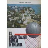 CU BASCHETBALISTII ROMANI IN FINLANDA-VALENTIN ALBULESCU-225427