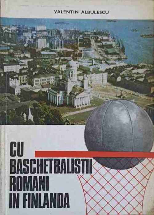 CU BASCHETBALISTII ROMANI IN FINLANDA-VALENTIN ALBULESCU-225427