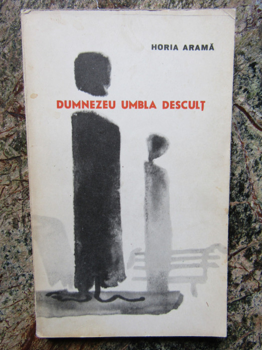 HORIA ARAMA - DUMNEZEU UMBLA DESCULT