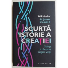 Scurta istorie a creatiei. Stiinta si cautarea originii vietii &ndash; Bill Mesler (coperta putin uzata)