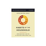 Habits of the Household Bible Study Guide Plus Streaming Video: Simple Practices to Help You and Your Family Draw Closer to God