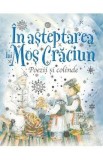 In asteptarea lui Mos Craciun. Poezii si colinde