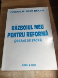 Corneliu Ioan Bucur (autograf) - Razboiul meu pentru reforma (jurnal de front), (Sibiu, 2000)