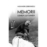 Memorii. Lumea lui Sandy - Alexandru Serbanescu