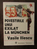 Povestirile unui exilat la Munchen - Vasile Iliescu (cu dedicatie , autograf )