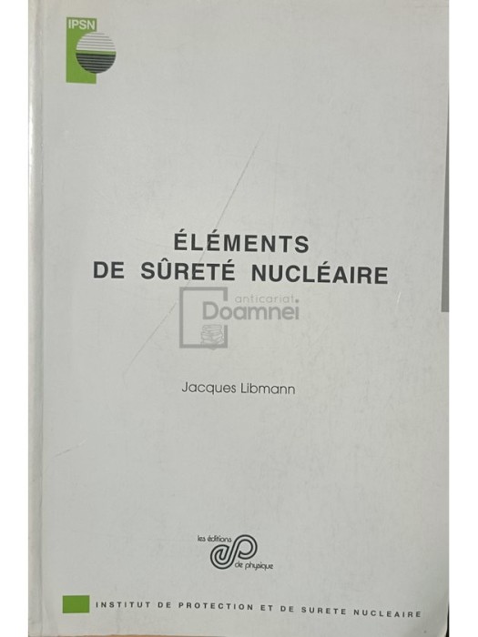 Jacques Libmann - Elements de surete nucleaire (Editia: 1996)