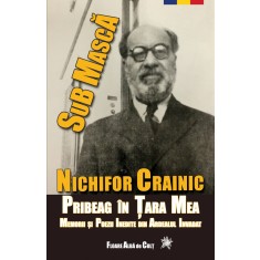 Pribeag &icirc;n țara mea -Sub mască. Memorii și poezii - Nichifor CRAINIC