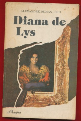 Alexandre Dumas Fiul &amp;quot;Diana de Lys&amp;quot; - Editura Magna - 1992 foto