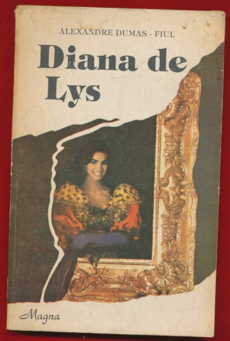 Alexandre Dumas Fiul &quot;Diana de Lys&quot; - Editura Magna - 1992