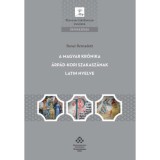 A magyar kr&oacute;nika &Aacute;rp&aacute;d-kori szakasz&aacute;nak latin nyelve - Benei Bernadett