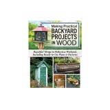 Making Practical Backyard Projects in Wood: Plans and Patterns for Better Outdoor Living