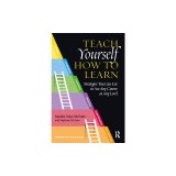 Teach Yourself How to Learn: Strategies You Can Use to Ace Any Course at Any Level