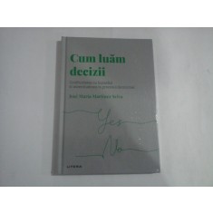 CUM LUAM DECIZII - CONFRUNTAREA CU HAZARDUL SI INCERTITUDINEA IN PROCESUL DECIZIONAL - JOSE MARIA MARTINEZ SELVA