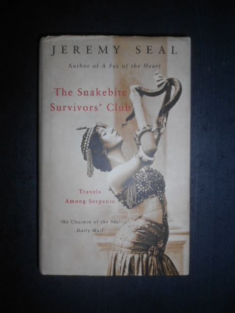 Jeremy Seal - The Snakebite Survivors&#039; Club. Travels Among Serpents