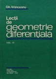 Lectii de geometrie diferentiala (volumul 3) - 1976 - GH. Vranceanu (V219), Didactica si Pedagogica