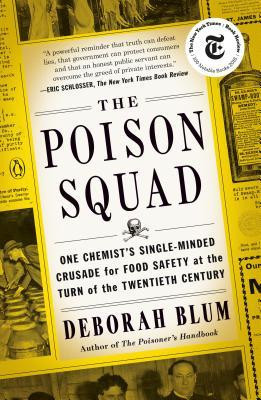 The Poison Squad: One Chemist&#039;s Single-Minded Crusade for Food Safety at the Turn of the Twentieth Century