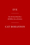 Eve: How the Female Body Drove 200 Million Years of Human Evolution