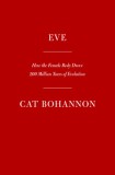 Eve: How the Female Body Drove 200 Million Years of Human Evolution