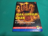 AURA CORPULUI UMAN *INTRODUCERE &Icirc;N ANTROPOLOGIA INDIVIDULUI /CORNELIA GUJA /2000 *010