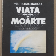 (C520) YOG RAMACHARAKA - VIATA DINCOLO DE MOARTE