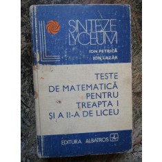 Ion Petrică - Teste de matematică pentru treapta I și a II-a de liceu
