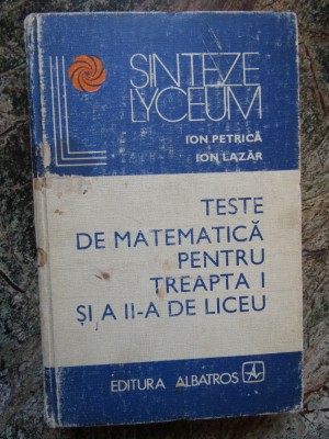 Ion Petrică - Teste de matematică pentru treapta I și a II-a de liceu foto