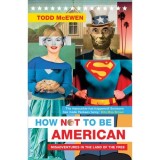 Carte Stiinte Psihologie Sociologie How Not to Be American Misadventures Land of the Free