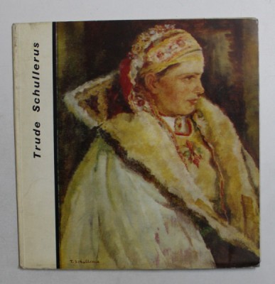 TRUDE SCHULLERUS , text de JULIANA DANCU , TEXT IN ROMANA SI GERMANA , 1970 foto