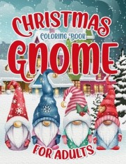 Christmas Gnome Coloring Book: Easy and Simple Coloring Pages for Adults &amp;amp; Kids for Fun &amp;amp; Relaxation: Large Print with Christmas Scenes to Col