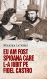 Cumpara ieftin Eu am fost spioana care l-a iubit pe Fidel Castro/Marita Lorenz, Rao