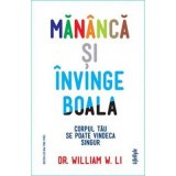 Mananca si invinge boala - Dr. William W. Li