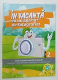 IN VACANTA CU UN APARAT DE FOTOGRAFIAT , CAIET CU JOCURI , EXERCITII SI APLICATII , CLASA A 2-a de ADINA ACHIM ... ANCA VERONICA TAUT , 2022