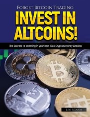 Forget Bitcoin Trading: The Secrets to Investing in your next 100X Cryptocurrency Altcoins