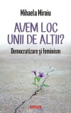 Avem loc unii de alții? Mihaela Miroiu - Carte istorie contemporana, brosata, Polirom