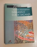 Daruieste-ti o zi de vacanta - Gabriela Adamesteanu (dedicatie, autograf)